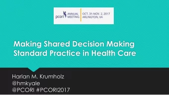 Making Shared Decision Making  Standard Practice in Health Care  Harlan M. Krumholz  @hmkyale