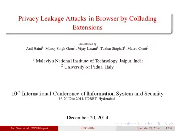 Privacy Leakage Attacks in Browser by Colluding  Extensions  Presentation by Anil Saini 1 , Manoj