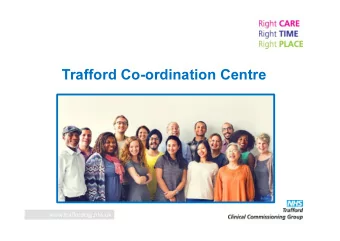 Trafford Co-ordination Centre  www.traffordccg.nhs.uk  Trafford Co-ordination  Centre  Admin Team