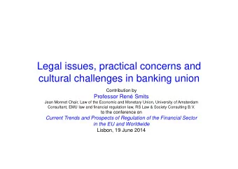 Legal issues, practical concerns and  cultural challenges in banking union  Contribution by