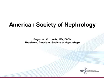 American Society of Nephrology  Raymond C. Harris, MD, FASN  President, American Society of