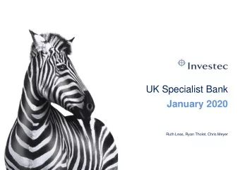 UK Specialist Bank  January 2020  Ruth Leas, Ryan Tholet, Chris Meyer  Agenda  1  UK Specialist