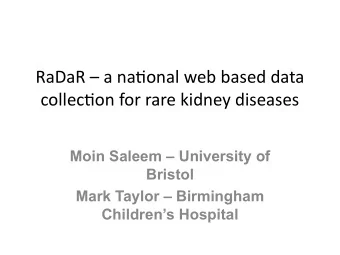 RaDaR  a natonal web based data  collecton for rare kidney diseases  Moin Saleem  University