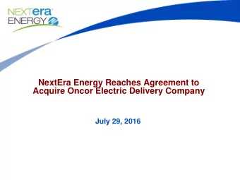NextEra Energy Reaches Agreement to  Acquire Oncor Electric Delivery Company  July 29, 2016