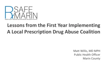Lessons from the First Year Implementing  A Local Prescription Drug Abuse Coalition  Matt Willis,