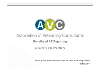 Benefits of AE Reporting  Declan ORourke MVB FRCVS  Focus group on promotion of PhV for food