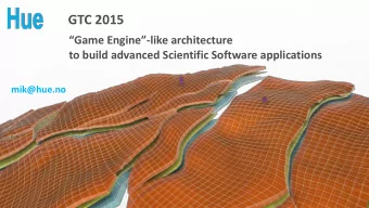 GTC 2015 Game Engine -like architecture  to build advanced Scientific Software applications