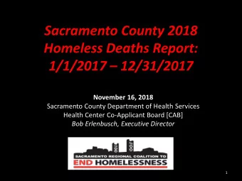 Sacramento County 2018  Homeless Deaths Report:  1/1/2017  12/31/2017  November 16, 2018