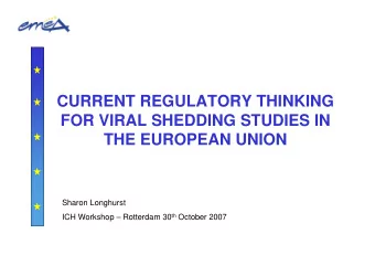 CURRENT REGULATORY THINKING  FOR VIRAL SHEDDING STUDIES IN  THE EUROPEAN UNION  Sharon Longhurst