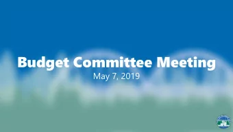 Budget Committee Meeting  May 7, 2019  Budget guidance  Replenish reserves  Maintain levels