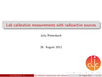 Lab calibration measurements with radioactive sources  Julia Rietenbach  28. August 2012  Julia