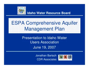 ESPA Comprehensive Aquifer  Management Plan  Presentation to Idaho Water  Users Association  June
