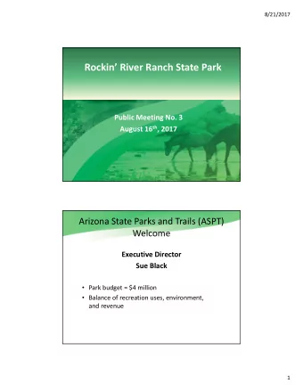 Rockin River Ranch State Park Public Meeting No. 3 August 16 th , 2017 Arizona State Parks and