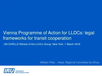 Vienna Programme of Action for LLDCs: legal  frameworks for transit cooperation  UN-OHRLLS Retreat