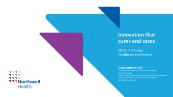 Innovation that  cures and cares  2019 J.P. Morgan  Healthcare Conference  David Battinelli, MD