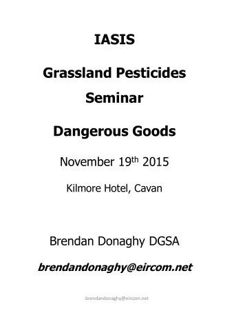 Grassland Pesticides  Seminar Dangerous Goods November 19 th 2015  Kilmore Hotel, Cavan  Brendan