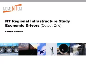 NT Regional Infrastructure Study Economic Drivers (Output One)  Cen  entral  tral Australia