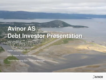 Avinor AS  Debt Investor Presentation  March 2014  Petter Johannessen, CFO  Hilde Vedum, Finance