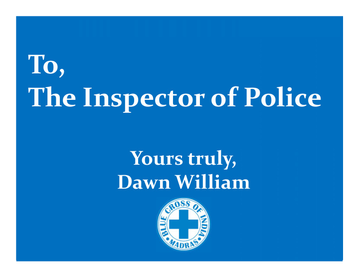 to the inspector of police