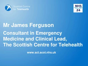 Mr James Ferguson  Consultant in Emergency  Medicine and Clinical Lead,  The Scottish Centre for