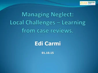 Edi Carmi  01.10.15  Workshop agenda  National learning from serious case  reviews where neglect