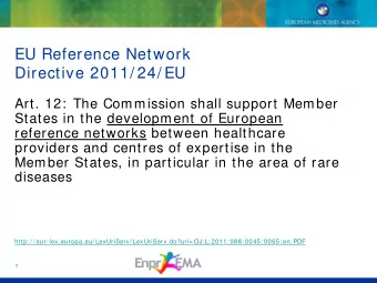 EU Reference Network  Directive 2011/ 24/ EU  Art. 12:  The Commission shall support Member  States