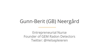 Gunn-Berit (GB) Neergrd  Entrepreneurial Nurse  Founder of GEM Radon Detectors  Twitter: