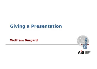Giving a Presentation  Wolfram Burgard  Outline  The slides  Content  Layout