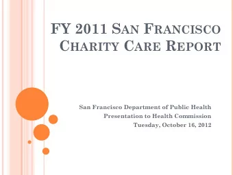 FY 2011 S AN F RANCISCO C HARITY C ARE R EPORT  San Francisco Department of Public Health