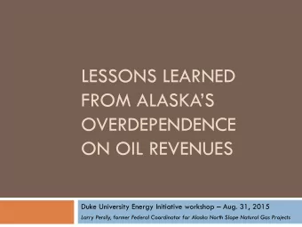OVERDEPENDENCE  ON OIL REVENUES Duke University Energy Initiative workshop  Aug. 31, 2015  Larry
