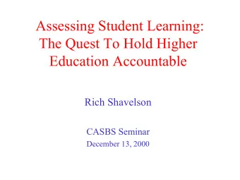 Assessing Student Learning:  The Quest To Hold Higher  Education Accountable  Rich Shavelson  CASBS