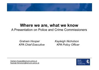 Where we are, what we know  A Presentation on Police and Crime Commissioners  Graham Hooper