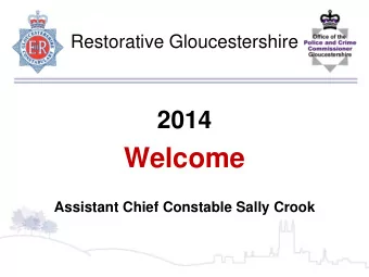 Welcome  Assistant Chief Constable Sally Crook  Restorative Gloucestershire  Focus on the Victim