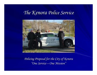 The Kenora  Police Service  The  Policing Proposal for the City of Kenora  Policing Proposal for