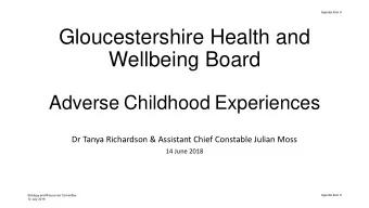 Gloucestershire Health and  Wellbeing Board Adverse Childhood Experiences  Dr Tanya Richardson