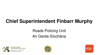 Chief Superintendent Finbarr Murphy  Roads Policing Unit  An Garda Sochna  Enforcement data