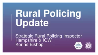 Rural Policing  Update  Strategic Rural Policing Inspector  Hampshire &amp; IOW  Korine Bishop