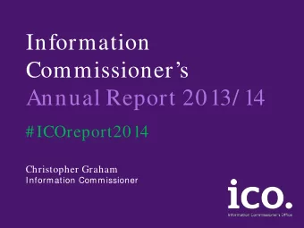 Information  Commissioners  Annual Report 2013/ 14  #ICOreport2014 Christopher Graham