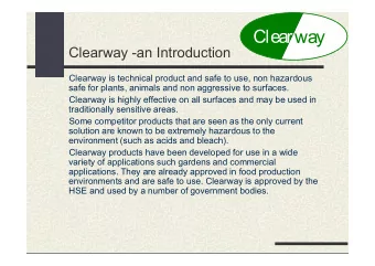 Clearway  Clearway -an Introduction  Clearway is technical product and safe to use, non hazardous
