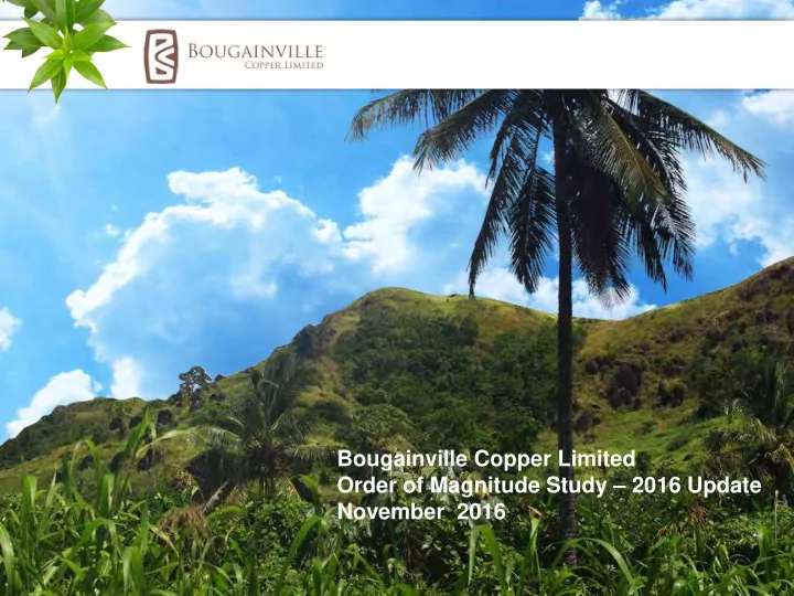 bougainville copper limited order of magnitude study 2016