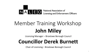 Member Training Workshop  John Miley Licensing Manager  Broxtowe Borough Council  Councillor