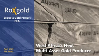 Multi-Asset Gold Producer  April 2020  TSX: ROXG  Cautionary Statement  This presentation contains