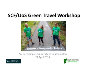 SCF/UoS Green Travel Workshop  Avenue Campus, University of Southampton  24 April 2019  Agenda