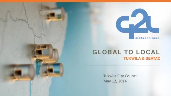 GLOBAL TO LOCAL  TUKWILA &amp; SEATAC  Tukwila City Council  May 12, 2014  THE THESIS  IN 2010, WE