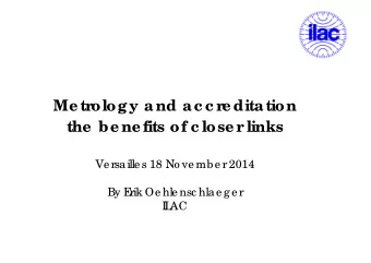 Me tr  ology and ac c r  e ditation  the  be ne fits of c lose r  links  Ve rsaille s 18 No ve mbe