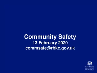 Community Safety  13 February 2020  commsafe@rbkc.gov.uk  Why were here today  Increasing our