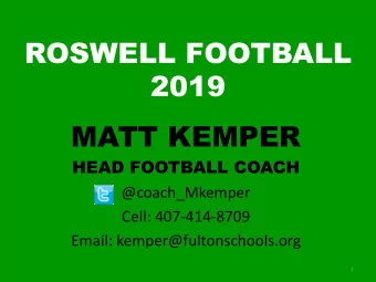 ROSWELL FOOTBALL  2019  MATT KEMPER  HEAD FOOTBALL COACH  @coach_Mkemper  Cell: 407-414-8709
