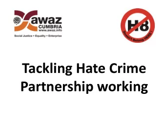 Tackling Hate Crime  Partnership working Why report Hate Incidents and/or Crime..  All hate