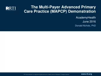 Care Practice (MAPCP) Demonstration  AcademyHealth  June 2016  Donald Nichols, PhD  www.rti.org