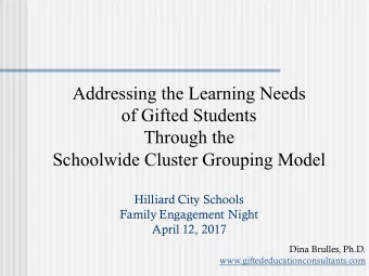 Addressing the Learning Needs  of Gifted Students  Through the  Schoolwide Cluster Grouping Model